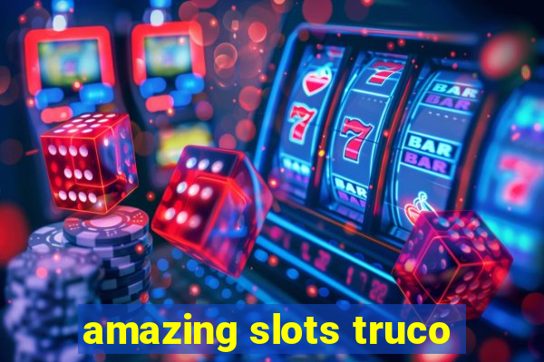 amazing slots truco